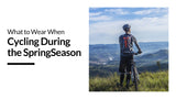 What to Wear When Cycling During the SpringSeason - Baleaf Sports